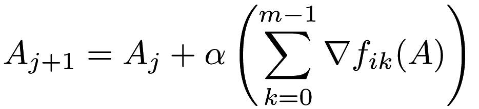 \[ A_{j + 1} = A_j + \alpha \left(\sum_{k = 0}^{m - 1} \nabla f_{ik}(A) \right) \]