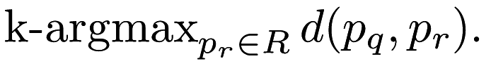 \[ \operatorname{k-argmax}_{p_r \in R} d(p_q, p_r). \]