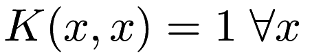 $ K(x, x) = 1 \; \forall x $